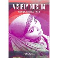 Visibly Muslim Fashion, Politics, Faith by Tarlo, Emma, 9781845204334