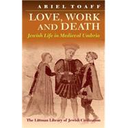 Love, Work and Death Jewish Life in Medieval Umbria by Toaff, Ariel; Landry, Judith, 9781874774334