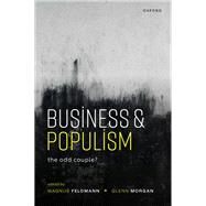 Business and Populism The Odd Couple? by Feldmann, Magnus; Morgan, Glenn, 9780192894335