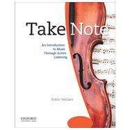 Take Note An Introduction to Music Through Active Listening by Wallace, Robin, 9780195314335