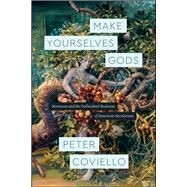 Make Yourselves Gods by Coviello, Peter, 9780226474335