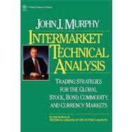 Intermarket Technical Analysis Trading Strategies for the Global Stock, Bond, Commodity, and Currency Markets by Murphy, John J., 9780471524335