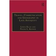Travel, Communication and Geography in Late Antiquity: Sacred and Profane by Ellis,Linda, 9781138264335