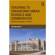 Teaching to Transform Urban Schools and Communities: The Power of Classroom Teachers by Hollins; Etta R., 9781138714335