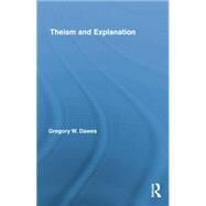 Theism and Explanation by Dawes,Gregory W., 9781138884335