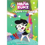 Hanazuki: A Spark in the Dark (A Hanazuki Chapter Book) by Davidowitz, Stacy; Ying, Victoria, 9781419734335