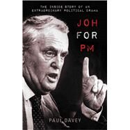 Joh for PM The Inside Story of an Extraordinary Political Drama by Davey, Paul, 9781742234335