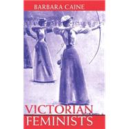 Victorian Feminists by Caine, Barbara, 9780198204336