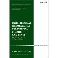 Psychological Hermeneutics for Biblical Themes and Texts A Festschrift in Honor of Wayne G. Rollins by Ellens, J. Harold, 9780567644336