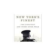 New York's Finest Stories of the NYPD and the Hero Cops Who Saved the City by Daly, Michael, 9781538764336