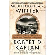 Mediterranean Winter The Pleasures of History and Landscape in Tunisia, Sicily, Dalmatia, and the Peloponnese by KAPLAN, ROBERT D., 9780375714337