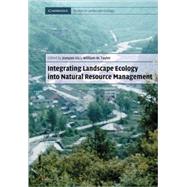 Integrating Landscape Ecology into Natural Resource Management by Edited by Jianguo Liu , William W. Taylor, 9780521784337