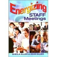Energizing Staff Meetings by Sheila Eller, 9781412924337