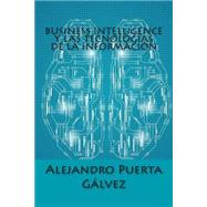 Business intelligence y las tecnologas de la informacin / Business intelligence and information technology by Glvez, Alejandro Puerta, 9781511544337