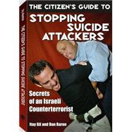 The Citizen's Guide to Stopping Suicide Attackers: Secrets of an Israeli Counterterrorist by Gil, Itay, 9781581604337