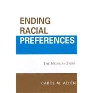 Ending Racial Preferences The Michigan Story by Allen, Carol M.; Allen, William B.; Grutter, Barbara J., 9780739124338