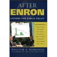 After Enron Lessons for Public Policy by Niskanen, William A.; Benston, George J.; Edwards, Chris; Mahoney, Paul; McNamar, R T.; Pritchard, Adam C.; Reynolds, Alan; Rodriguez, L Jacobo; Weaver, Paul H., 9780742544338