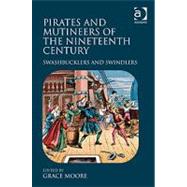 Pirates and Mutineers of the Nineteenth Century: Swashbucklers and Swindlers by Moore,Grace;Moore,Grace, 9780754664338