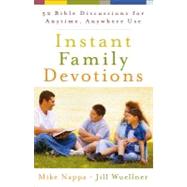 Instant Family Devotions : 52 Bible Discussions for Anytime, Anywhere Use by Nappa, Mike; Wuellner, Jill, 9780801014338