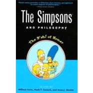 The Simpsons and Philosophy The D'oh! of Homer by Irwin, William; Conard, Mark T.; Skoble, Aeon J., 9780812694338