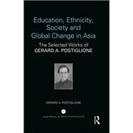 Education, Ethnicity, Society and Global Change in Asia: The selected works of Gerard A. Postiglione by Postiglione; Gerard A, 9781138234338