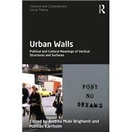 Urban Walls: Political and Cultural Meanings of Vertical Structures and Surfaces by Brighenti; Andrea Mubi, 9781138304338