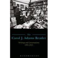 The Carol J. Adams Reader Writings and Conversations 1995-2015 by Adams, Carol J., 9781501324338