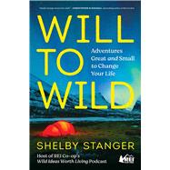Will to Wild Adventures Great and Small to Change Your Life by Stanger, Shelby, 9781982194338
