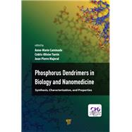 Phosphorous Dendrimers in Biology and Nanomedicine: Syntheses, Characterization, and Properties by Caminade; Anne-Marie, 9789814774338