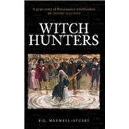 Witch Hunters by Maxwell-Stuart, P G, 9780752434339