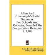 Allen and Greenough's Latin Grammar : For Schools and Colleges, Founded on Comparative Grammar (1888) by Greenough, James Bradstreet; Kittredge, George Lyman (CON), 9781436764339