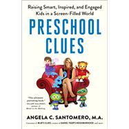 Preschool Clues Raising Smart, Inspired, and Engaged Kids in a Screen-Filled World by Santomero, Angela C.; Reber, Deborah; Anderson, Daniel R., 9781501174339