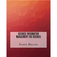 Business Information Management for Business by Harris, Scott, 9781523644339