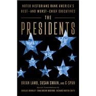 The Presidents Noted Historians Rank America's Best--and Worst--Chief Executives by Lamb, Brian; Swain, Susan; Brinkley, Douglas; Smith, Richard Norton, 9781541774339
