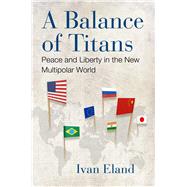 A Balance of Titans by Ivan Eland, 9781598134339