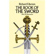 The Book of the Sword With 293 Illustrations by Burton, Sir Richard F., 9780486254340