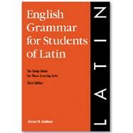 English Grammar for Students of Latin, 3rd Edition : The Study Guide for Those Learning Latin by Goldman, Norma; Szymanski, Ladislas, 9780934034340