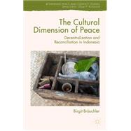 The Cultural Dimension of Peace Decentralization and Reconciliation in Indonesia by Bruchler, Birgit, 9781137504340