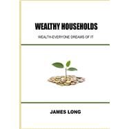 Wealthy Households by Long, James, 9781505954340