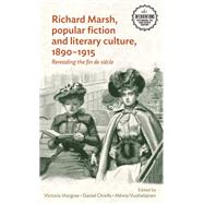Richard Marsh, popular fiction and literary culture, 1890-1915 Rereading the fin de sicle by Margree, Victoria; Orrells, Daniel; Vuohelainen, Minna, 9781526124340