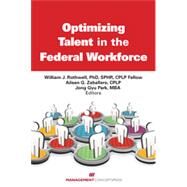 Optimizing Talent in the Federal Workforce by Rothwell, William J.; Zaballero, Aileen G.; Park, Jong Gyu, 9781567264340
