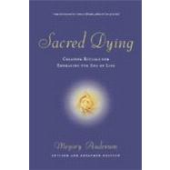 Sacred Dying Creating Rituals for Embracing the End of Life by Anderson, Megory, 9781569244340