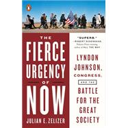 The Fierce Urgency of Now by Zelizer, Julian E., 9781594204340