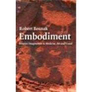 Embodiment: Creative Imagination in Medicine, Art and Travel by Bosnak; Robert, 9780415404341