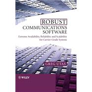 Robust Communications Software Extreme Availability, Reliability and Scalability for Carrier-Grade Systems by Utas, Greg, 9780470854341