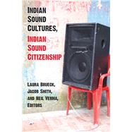 Indian Sound Cultures, Indian Sound Citizenship by Brueck, Laura; Smith, Jacob; Verma, Neil Kanwar Harish, 9780472074341