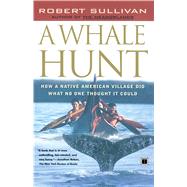 A Whale Hunt How a Native-American Village Did What No One Thought It Could by Sullivan, Robert, 9780684864341