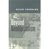 Beyond Neoliberalism by Touraine, Alain, 9780745624341