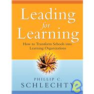 Leading for Learning: How to Transform Schools into Learning Organizations by Schlechty, Phillip C., 9780787994341