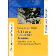 9/11 as a Collective Trauma: And Other Essays on Psychoanalysis and Society by Wirth; Hans-Juergen, 9780881634341